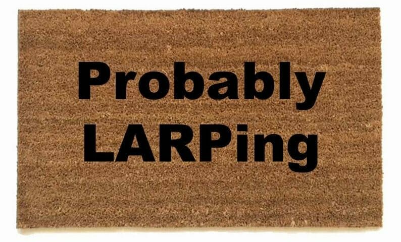 Probably LARPing